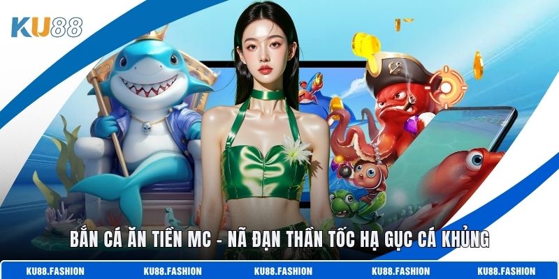 Bắn Cá Ăn Tiền MC - Nã Đạn Thần Tốc Hạ Gục Cá Khủng