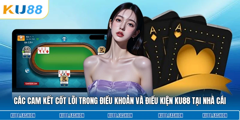 Các cam kết cốt lõi trong điều khoản và điều kiện KU88 tại nhà cái