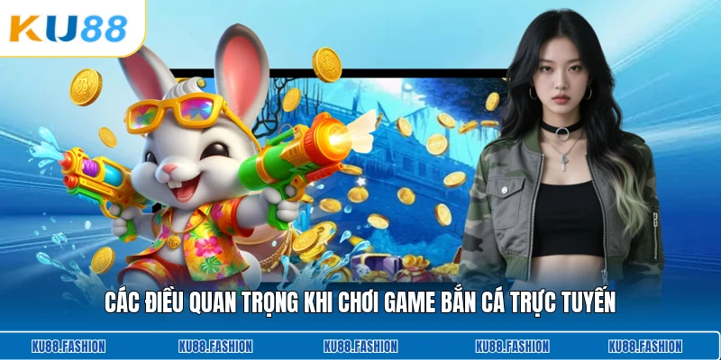 Các điều quan trọng khi chơi game bắn cá trực tuyến