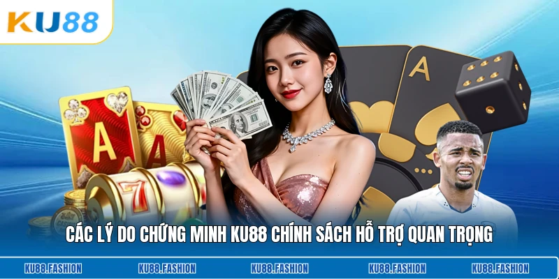 Các lý do chứng minh KU88 chính sách hỗ trợ quan trọng