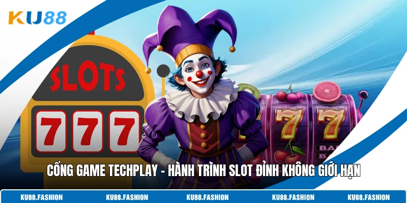 Cổng Game Techplay - Hành Trình Slot Đỉnh Không Giới Hạn