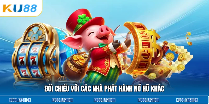 Đối chiếu với các nhà phát hành nổ hũ khác