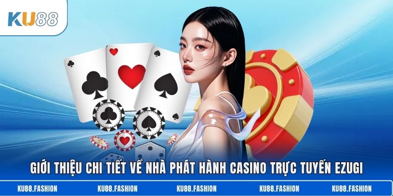 Giới thiệu chi tiết về nhà phát hành casino trực tuyến Ezugi