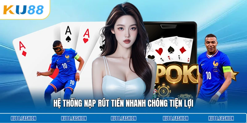 Hệ thống nạp rút tiền nhanh chóng tiện lợi