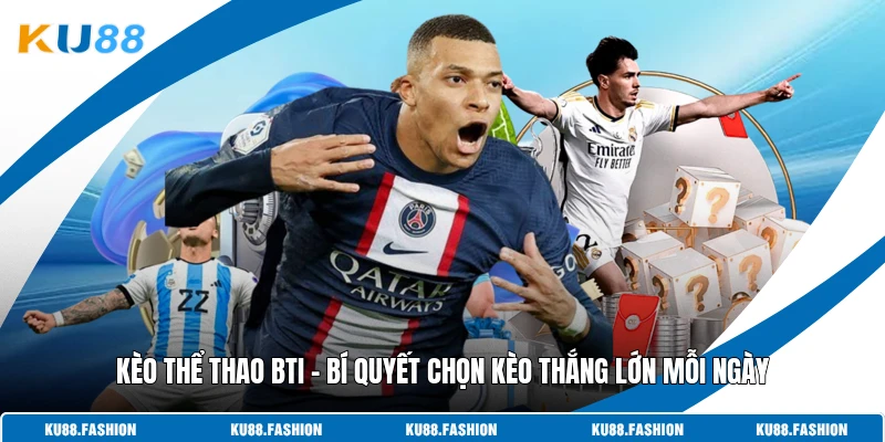 Kèo Thể Thao BTI - Bí Quyết Chọn Kèo Thắng Lớn Mỗi Ngày