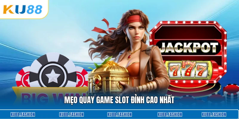 Mẹo quay game slot đỉnh cao nhất