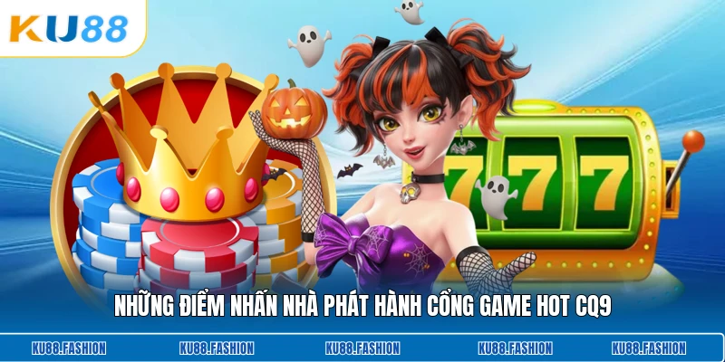 Những điểm nhấn nhà phát hành cổng game hot Cq9