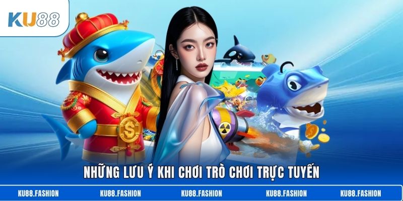 Những lưu ý khi chơi trò chơi trực tuyến