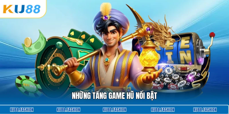 Những tầng game hũ nổi bật