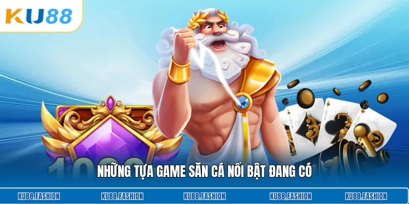 Những tựa game săn cá nổi bật đang có
