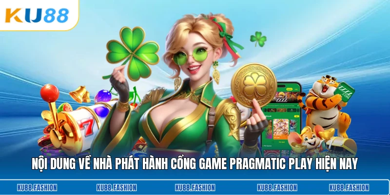 Nội dung về nhà phát hành cổng game Pragmatic Play hiện nay