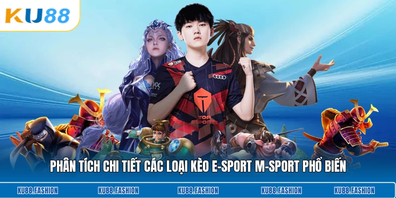 Phân tích chi tiết các loại kèo E-Sport M-Sport phổ biến