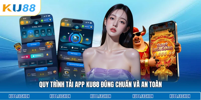 Quy trình tải app KU88 đúng chuẩn và an toàn