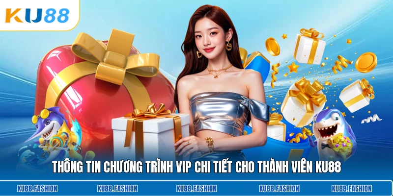 Thông tin chương trình VIP chi tiết cho thành viên KU88