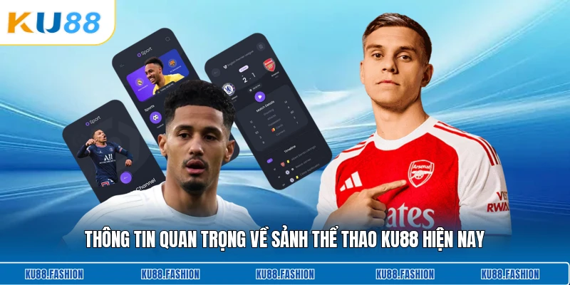 Thông tin quan trọng về sảnh thể thao KU88 hiện nay